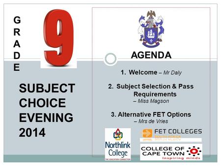 AGENDA 1.Welcome – Mr Daly 2.Subject Selection & Pass Requirements – Miss Magson 3. Alternative FET Options – Mrs de Vries SUBJECT CHOICE EVENING 2014.
