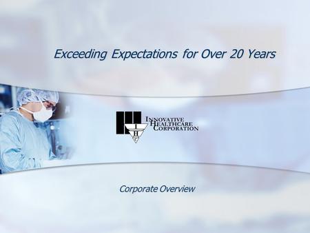 Exceeding Expectations for Over 20 Years Corporate Overview.