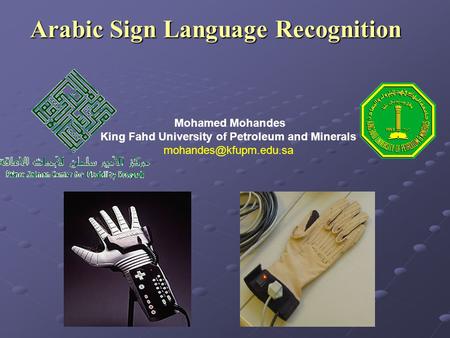 Arabic Sign Language Recognition Mohamed Mohandes King Fahd University of Petroleum and Minerals