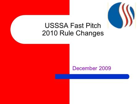 USSSA Fast Pitch 2010 Rule Changes December 2009.