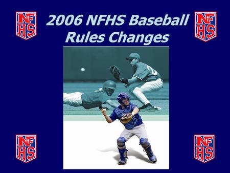 2006 NFHS Baseball Rules Changes. BALL EXIT SPEED RATIO (BESR) BAT MARKINGS (1-3-2)  The BESR certification mark shall be either silk-screened in the.