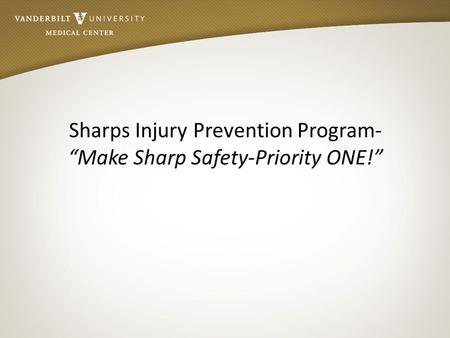 Sharps Injury Prevention Program- “Make Sharp Safety-Priority ONE!”