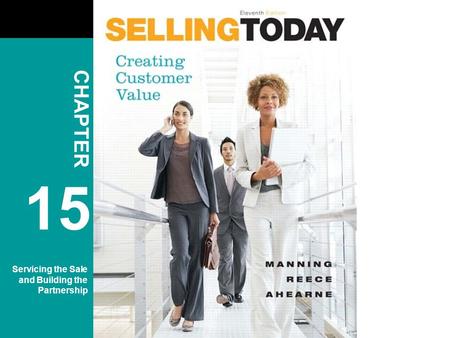 Copyright © 2010 Pearson Education, Inc. Publishing as Prentice Hall 15-1 CHAPTER 15 Servicing the Sale and Building the Partnership.