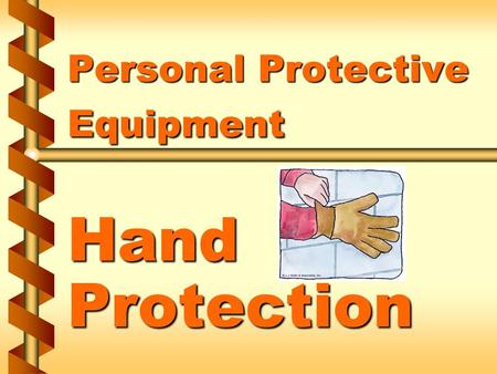 Personal Protective Equipment Hand Protection. Types of hand protection v Mitts v Finger cotts v Thimbles v Hand pads 1a.
