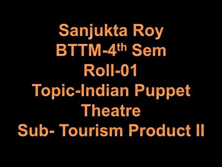 Topic-Indian Puppet Theatre Sub- Tourism Product II