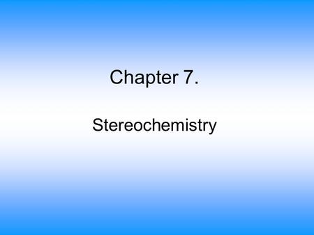 Chapter 7. Stereochemistry.