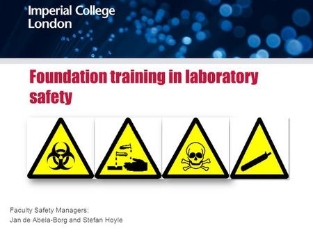 Foundation training in laboratory safety Faculty Safety Managers: Jan de Abela-Borg and Stefan Hoyle.