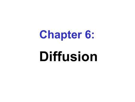 Chapter 6: Diffusion.