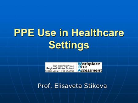PPE Use in Healthcare Settings Prof. Elisaveta Stikova.