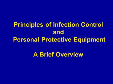 Principles of Infection Control and Personal Protective Equipment A Brief Overview.
