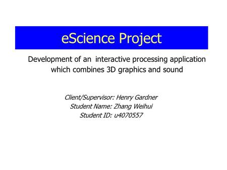 EScience Project Client/Supervisor: Henry Gardner Student Name: Zhang Weihui Student ID: u4070557 Development of an interactive processing application.