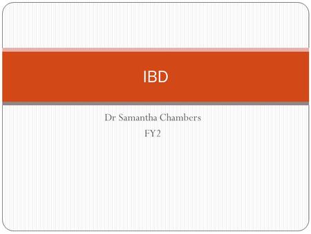 Dr Samantha Chambers FY2 IBD. Aims What is IBD Differences between UC and Crohn’s Presentation Extra-intestinal manifestations Investigations Management.