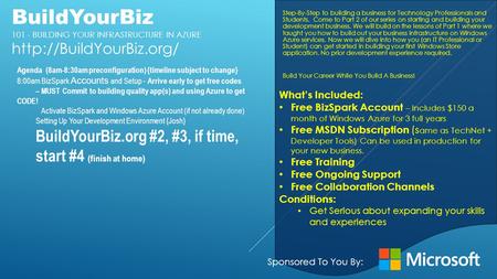 BuildYourBiz 101 - BUILDING YOUR INFRASTRUCTURE IN AZURE  What’s Included: Free BizSpark Account – Includes $150 a month of Windows.
