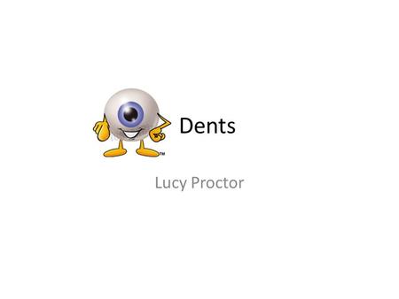 Dents Lucy Proctor.