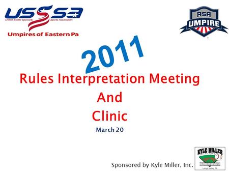 2011 Rules Interpretation Meeting And Clinic March 20 Sponsored by Kyle Miller, Inc.