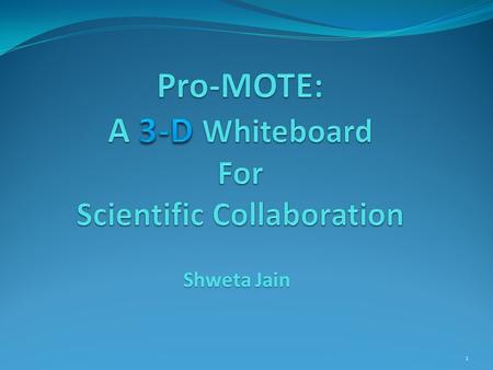 Shweta Jain 1. Motivation ProMOTE Introduction Architectural Choices Pro-MOTE system Architecture Experimentation Conclusion and Future Work Acknowledgement.