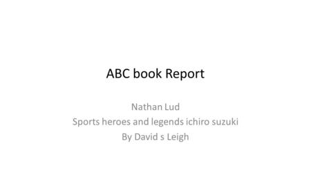 ABC book Report Nathan Lud Sports heroes and legends ichiro suzuki By David s Leigh.