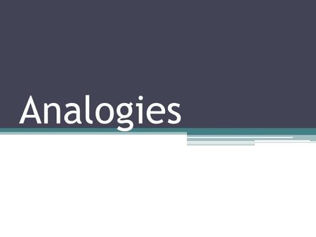 Analogies. Definition: An analogy is a comparison between two things that are alike in some way, but are otherwise NOT alike. Often, writers use analogies.