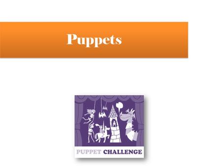 Puppets. WHAT´S A PUPPET? A puppet is an inanimate object or representational figure animated or manipulated by a puppeteer. It is used in puppetry, which.