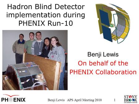 Benji Lewis APS April Meeting 20101 Hadron Blind Detector implementation during PHENIX Run-10 Benji Lewis On behalf of the PHENIX Collaboration.