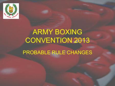 ARMY BOXING CONVENTION 2013 PROBABLE RULE CHANGES.