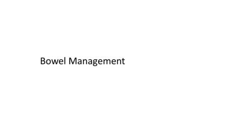 Bowel Management 1.