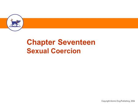 Copyright Atomic Dog Publishing, 2004 Chapter Seventeen Sexual Coercion.