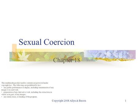 Copyright 2008 Allyn & Bacon1 Sexual Coercion Chapter 18 This multimedia product and its contents are protected under copyright law. The following are.