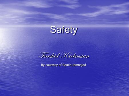 SafetySafety Farshid Karbassian By courtesy of Ramin Jamnejad.