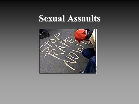 Sexual Assaults. THE PROBLEM The risk of being raped is four times greater for women aged 16 to 24 than any other age group. One in four college women.
