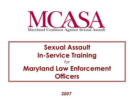 2007 Sexual Assault In-Service Training for Maryland Law Enforcement Officers.