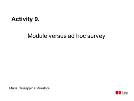 Activity 9. Module versus ad hoc survey Maria Giuseppina Muratore.