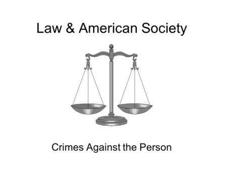Law & American Society Crimes Against the Person.