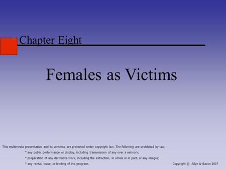 Chapter Eight Females as Victims This multimedia presentation and its contents are protected under copyright law. The following are prohibited by law: