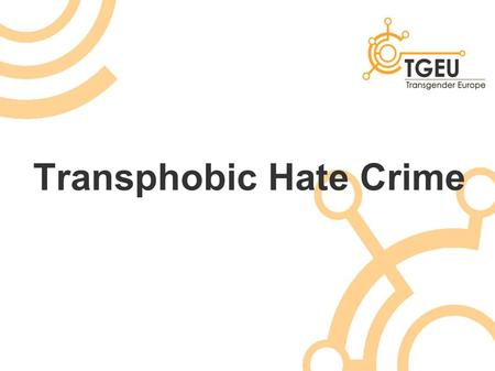 Transphobic Hate Crime. International Transgender Day of Remembrance Yesterday – 20 th November Taking place since 1998 - 13 years Remembers those killed.