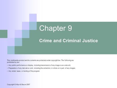 Copyright © Allyn & Bacon 2007 Chapter 9 Crime and Criminal Justice This multimedia product and its contents are protected under copyright law. The following.