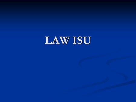 LAW ISU. This is a 3 part assignment 1. Research 2. Written Project 3. Presentation.