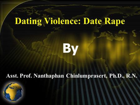 Dating Violence: Date Rape By Asst. Prof. Nanthaphan Chinlumprasert, Ph.D., R.N.