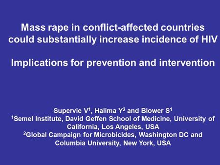 Mass rape in conflict-affected countries could substantially increase incidence of HIV Implications for prevention and intervention Supervie V 1, Halima.