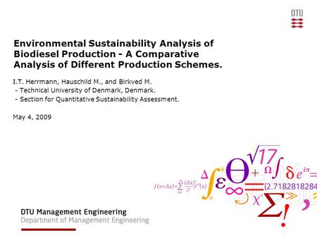 Environmental Sustainability Analysis of Biodiesel Production - A Comparative Analysis of Different Production Schemes. I.T. Herrmann, Hauschild M., and.