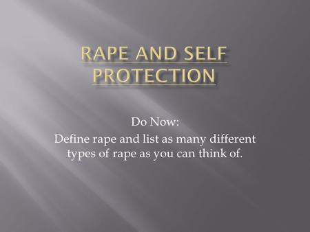 Do Now: Define rape and list as many different types of rape as you can think of.