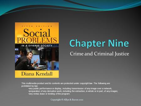 Copyright © Allyn & Bacon 2010 Crime and Criminal Justice This multimedia product and its contents are protected under copyright law. The following are.