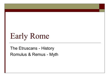 Early Rome The Etruscans - History Romulus & Remus - Myth.