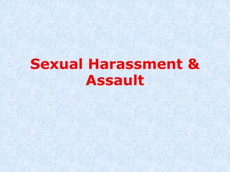 Sexual Harassment & Assault. What is Sexual Assault FSexual assault can be verbal, visual, or anything that forces a person to join in unwanted sexual.