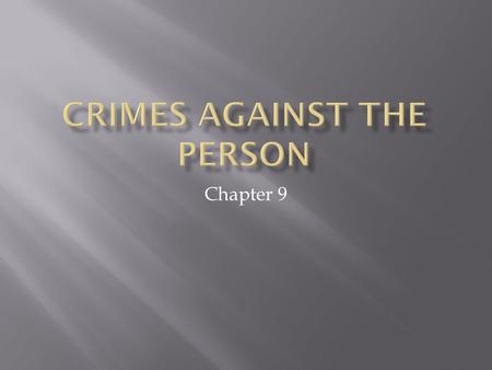 Chapter 9.  Learn the types and elements of criminal homicide  Be able to distinguish criminal from non- criminal homicide  Learn the elements of assault.