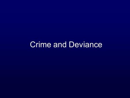 Crime and Deviance.