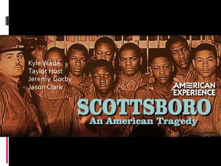 Kyle Wade Taylor Host Jeremy Gorby Jason Clark. Background  Hobos were extremely popular during the depression witch is how the Scottsboro Trials came.