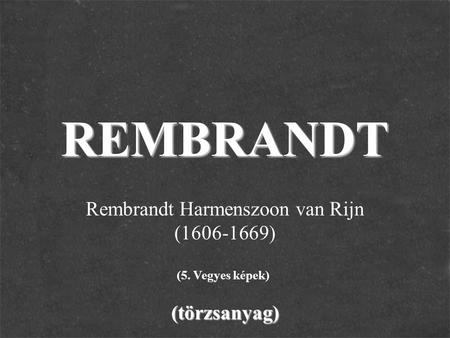 REMBRANDT(törzsanyag) Rembrandt Harmenszoon van Rijn (1606-1669) (5. Vegyes képek)