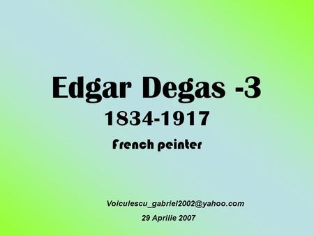 Edgar Degas -3 1834-1917 French peinter 29 Aprilie 2007.