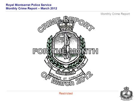 Royal Montserrat Police Service Monthly Crime Report – March 2012 Monthly Crime Report Restricted.
